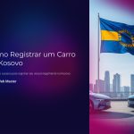 1 Como Registrar um Carro no Kosovo